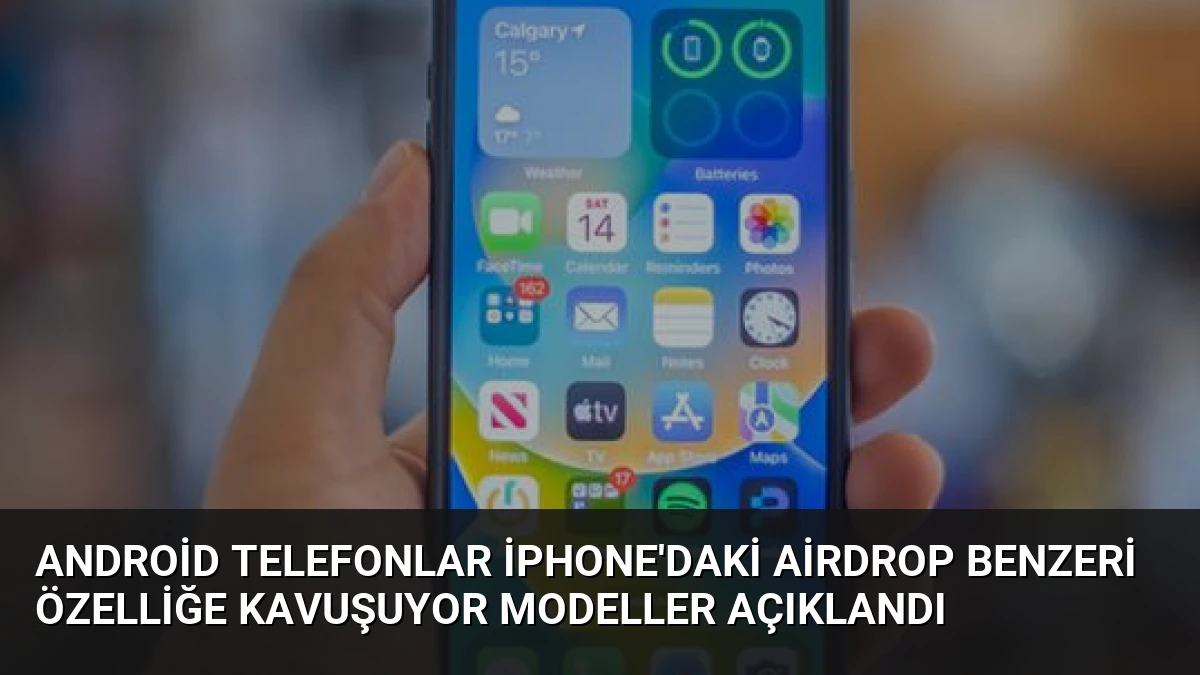 Android Telefonlar iPhone’daki AirDrop Benzeri Özelliğe Kavuşuyor Modeller Açıklandı