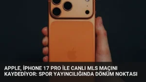 Apple, iPhone 17 Pro ile Canlı MLS Maçını Kaydediyor: Spor Yayıncılığında Dönüm Noktası