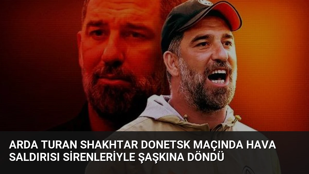 Arda Turan Shakhtar Donetsk Maçında Hava Saldırısı Sirenleriyle Şaşkına Döndü