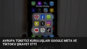 Avrupa Tüketici Kuruluşları Google Meta ve TikTok’u Şikayet Etti