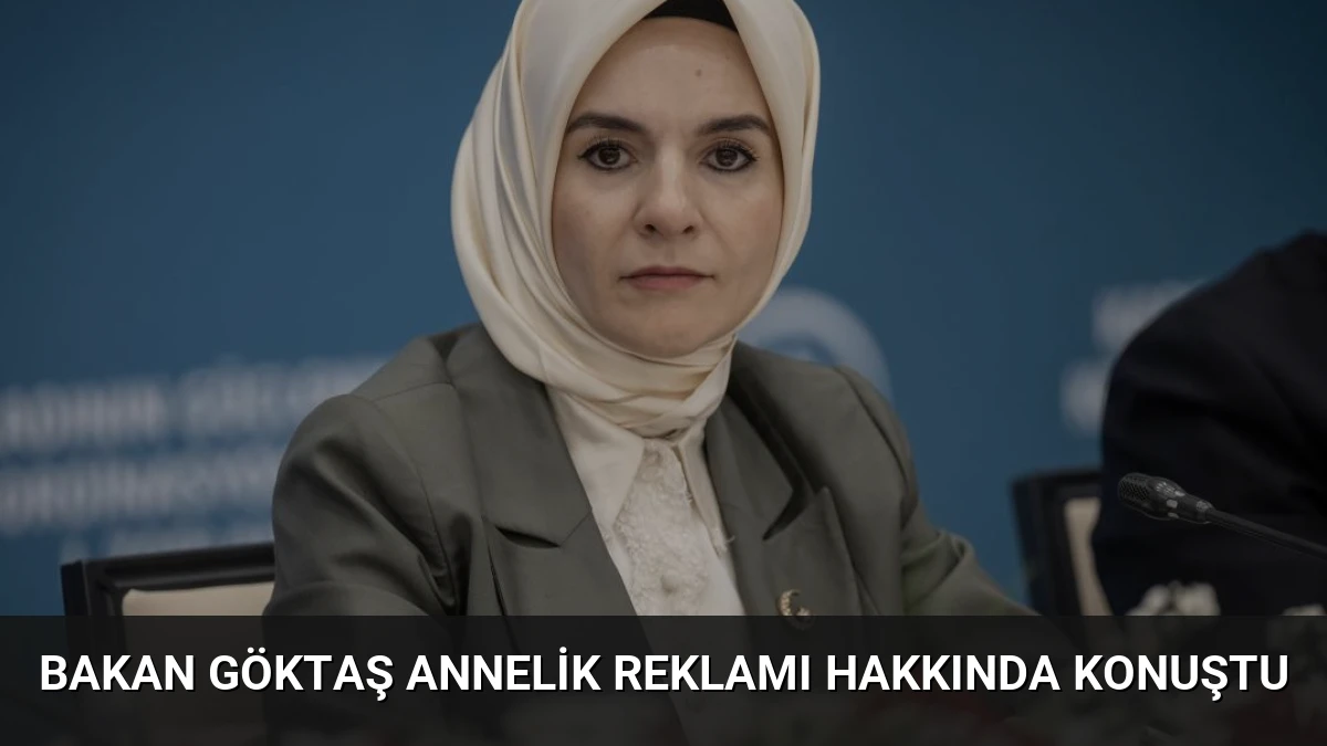 Bakan Göktaş Annelik Reklamı Hakkında Konuştu
