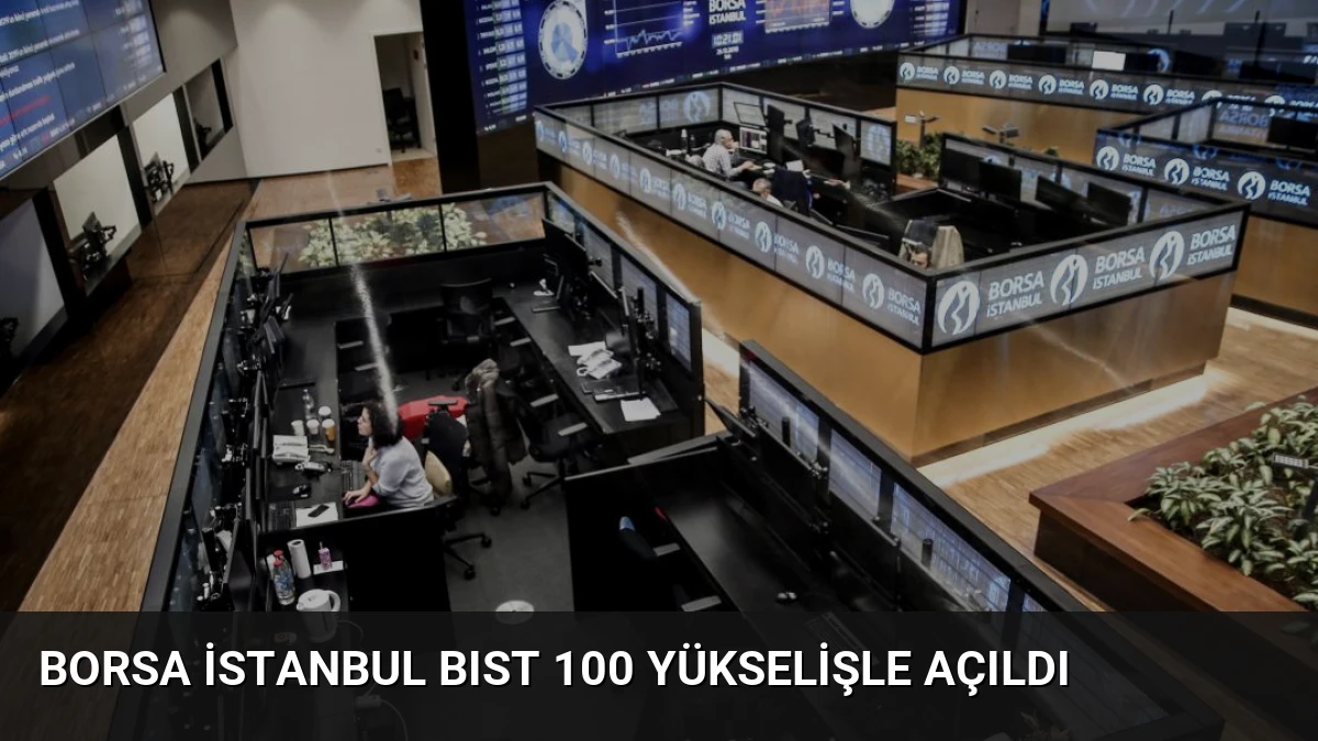 Borsa İstanbul BIST 100 Yükselişle Açıldı