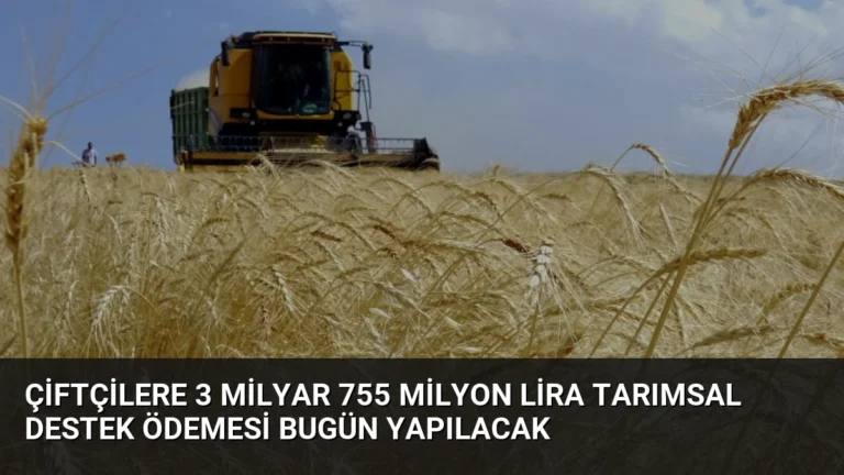 Çiftçilere 3 Milyar 755 Milyon Lira Tarımsal Destek Ödemesi Bugün Yapılacak