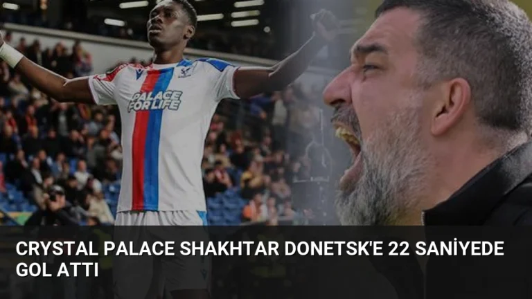 Crystal Palace Shakhtar Donetsk’e 22 Saniyede Gol Attı