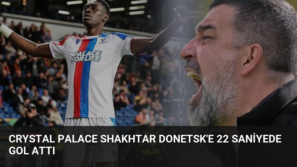 Crystal Palace Shakhtar Donetsk’e 22 Saniyede Gol Attı
