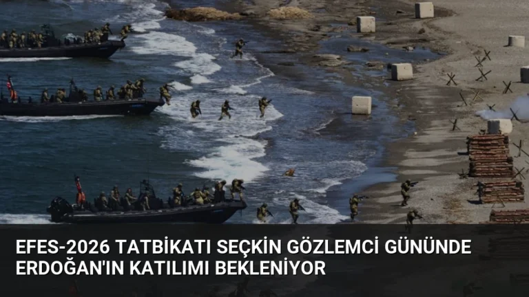 EFES-2026 Tatbikatı Seçkin Gözlemci Gününde Erdoğan’ın Katılımı Bekleniyor