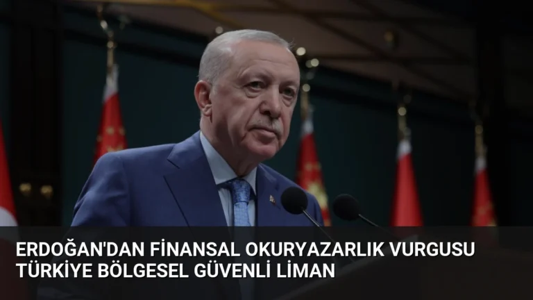 Erdoğan’dan Finansal Okuryazarlık Vurgusu Türkiye Bölgesel Güvenli Liman