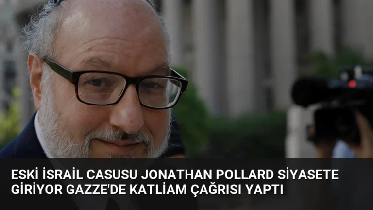 Eski İsrail Casusu Jonathan Pollard Siyasete Giriyor Gazze’de Katliam Çağrısı Yaptı