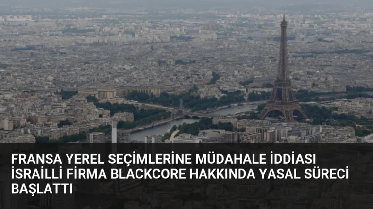Fransa Yerel Seçimlerine Müdahale İddiası İsrailli Firma BlackCore Hakkında Yasal Süreci Başlattı