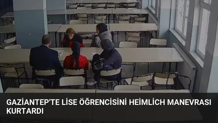 Gaziantep’te Lise Öğrencisini Heimlich Manevrası Kurtardı