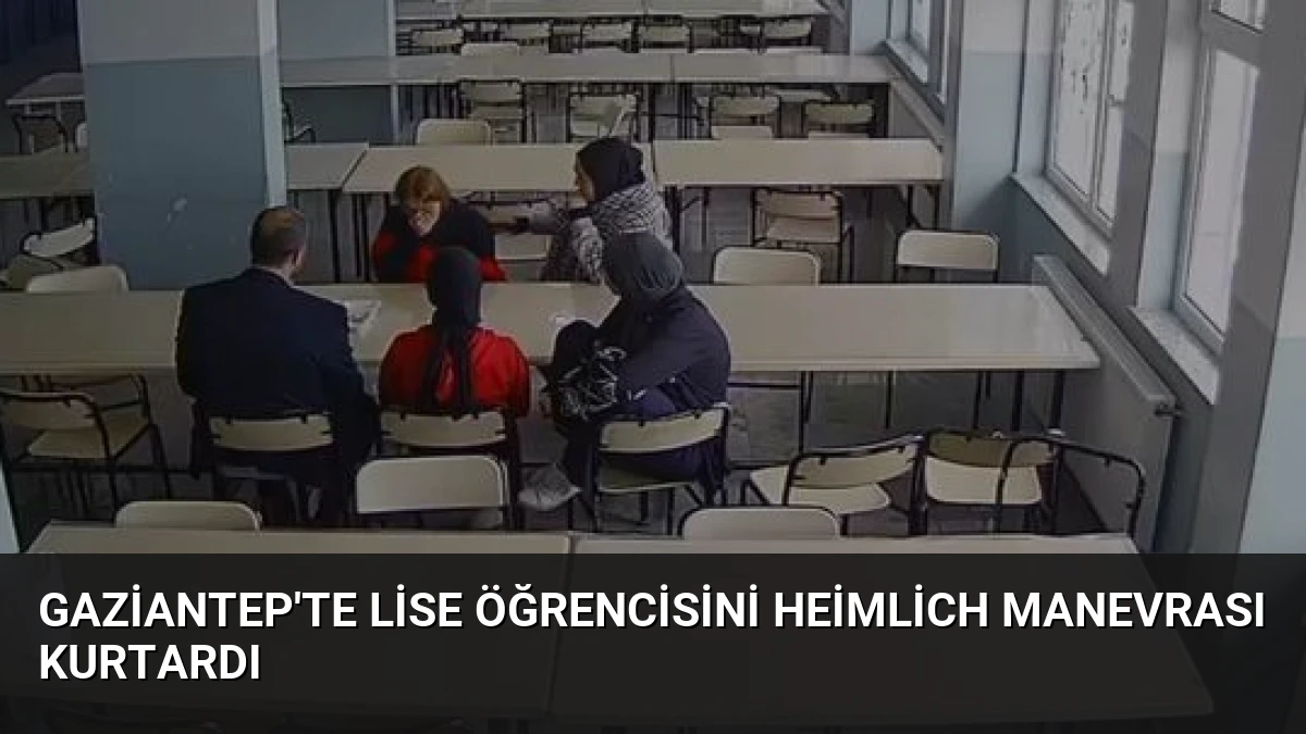 Gaziantep’te Lise Öğrencisini Heimlich Manevrası Kurtardı
