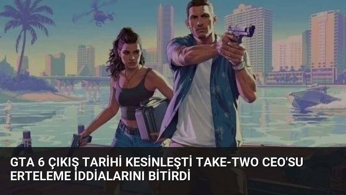 GTA 6 Çıkış Tarihi Kesinleşti Take-Two CEO’su Erteleme İddialarını Bitirdi
