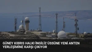 Güney Kıbrıs Halkı İngiliz Üssüne Yeni Anten Yerleşimine Karşı Çıkıyor
