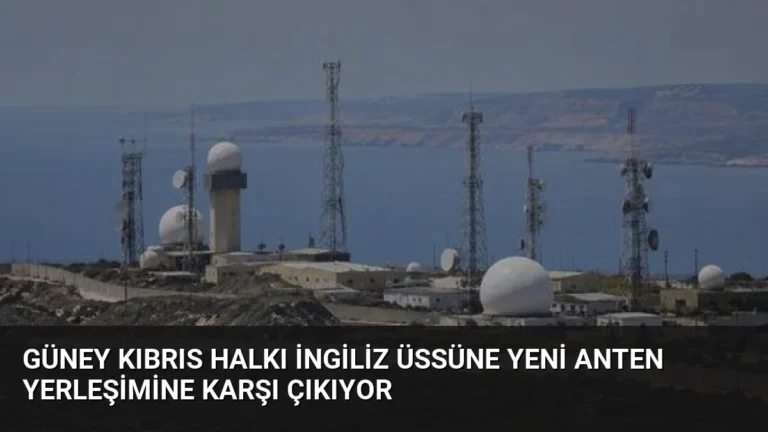 Güney Kıbrıs Halkı İngiliz Üssüne Yeni Anten Yerleşimine Karşı Çıkıyor