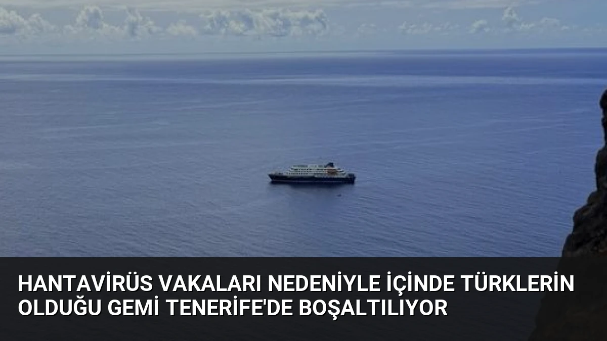 Hantavirüs Vakaları Nedeniyle İçinde Türklerin Olduğu Gemi Tenerife’de Boşaltılıyor
