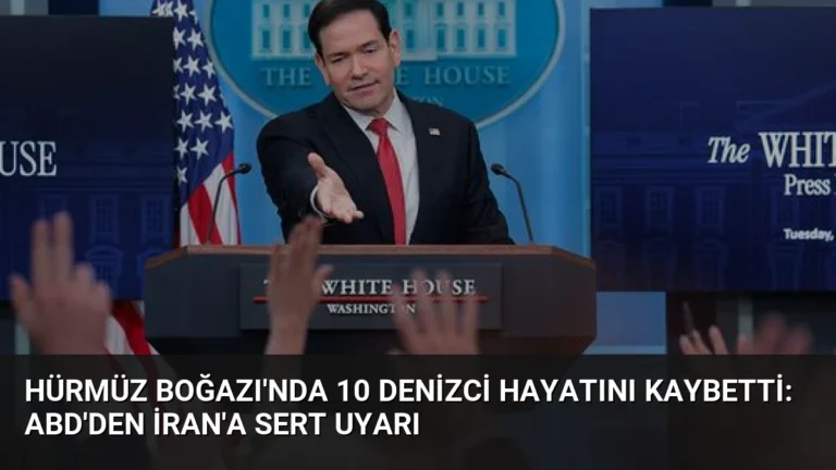 Hürmüz Boğazı’nda 10 Denizci Hayatını Kaybetti: ABD’den İran’a Sert Uyarı