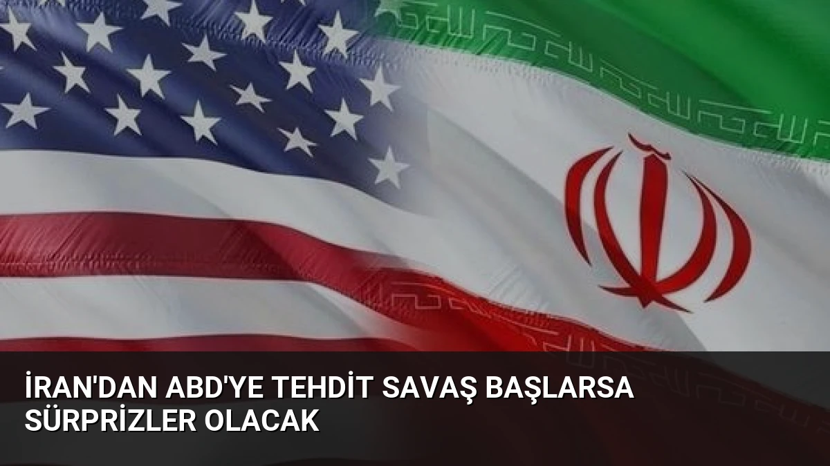 İran’dan ABD’ye Tehdit Savaş Başlarsa Sürprizler Olacak