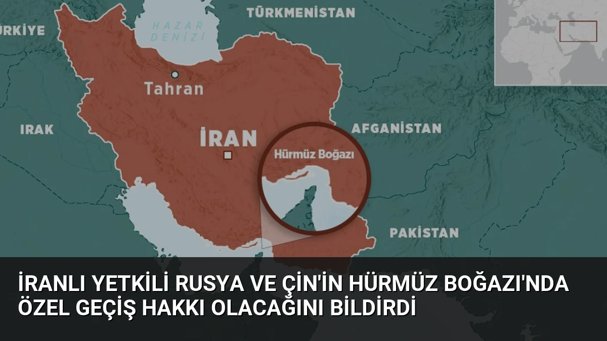 İranlı Yetkili Rusya ve Çin’in Hürmüz Boğazı’nda Özel Geçiş Hakkı Olacağını Bildirdi