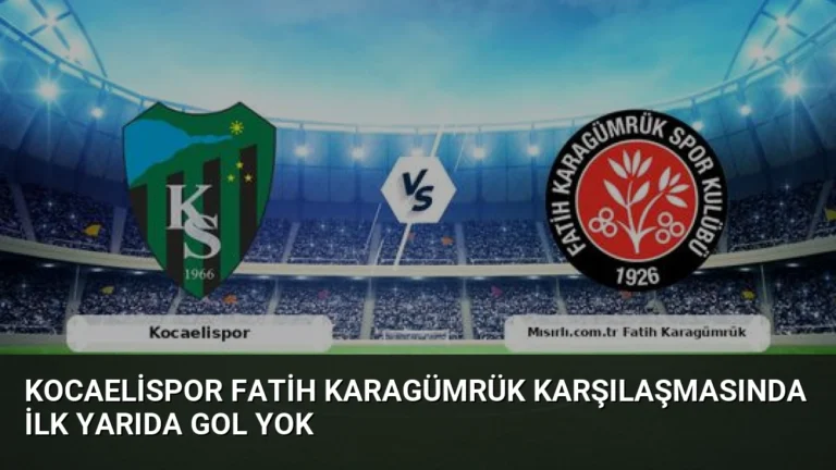 Kocaelispor Fatih Karagümrük Karşılaşmasında İlk Yarıda Gol Yok