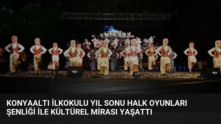 Konyaaltı İlkokulu Yıl Sonu Halk Oyunları Şenliği ile Kültürel Mirası Yaşattı