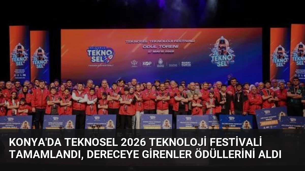 Konya’da TEKNOSEL 2026 Teknoloji Festivali Tamamlandı, Dereceye Girenler Ödüllerini Aldı