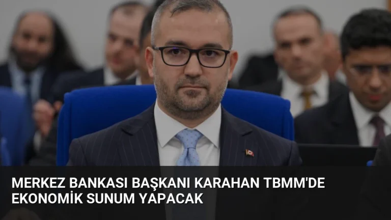 Merkez Bankası Başkanı Karahan TBMM’de Ekonomik Sunum Yapacak