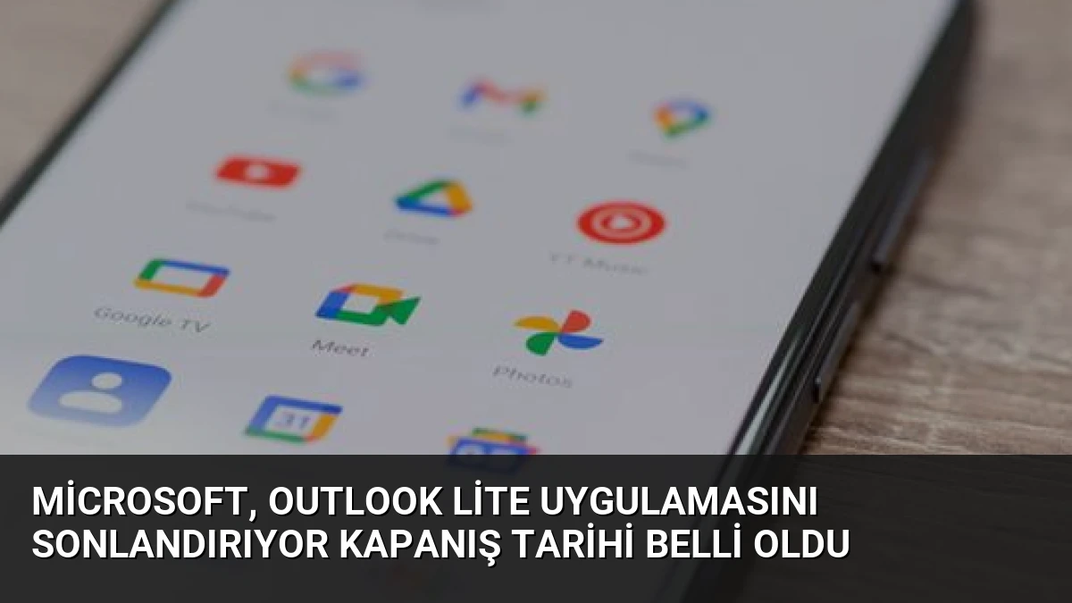 Microsoft, Outlook Lite Uygulamasını Sonlandırıyor Kapanış Tarihi Belli Oldu