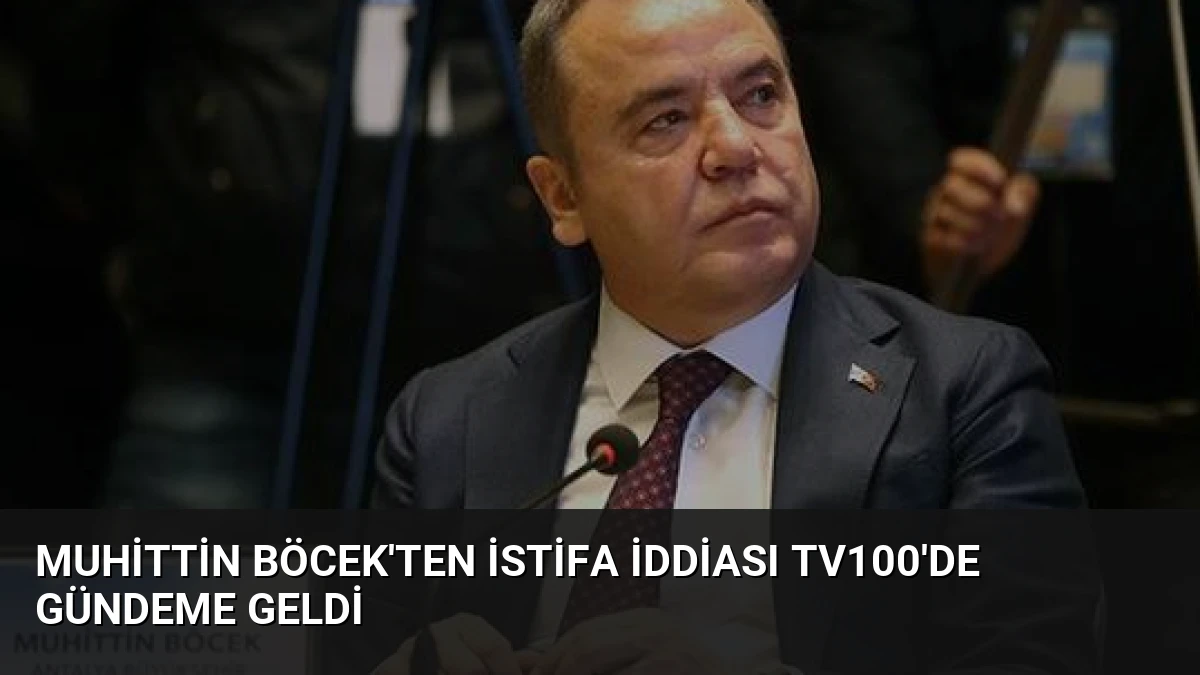 Muhittin Böcek’ten İstifa İddiası Tv100’de Gündeme Geldi