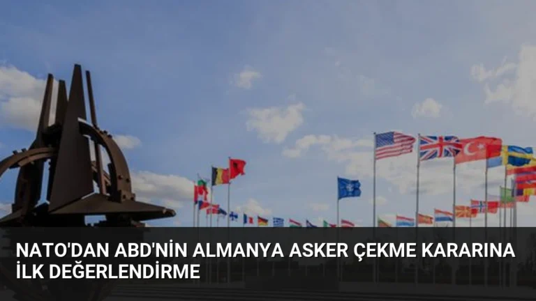 NATO’dan ABD’nin Almanya Asker Çekme Kararına İlk Değerlendirme