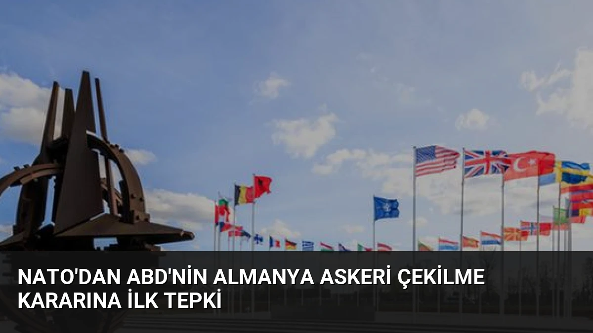 NATO’dan ABD’nin Almanya Askeri Çekilme Kararına İlk Tepki
