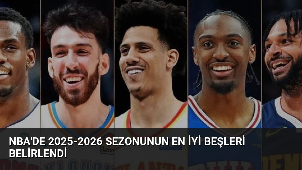 NBA’de 2025-2026 Sezonunun En İyi Beşleri Belirlendi