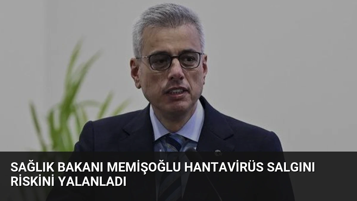 Sağlık Bakanı Memişoğlu Hantavirüs Salgını Riskini Yalanladı