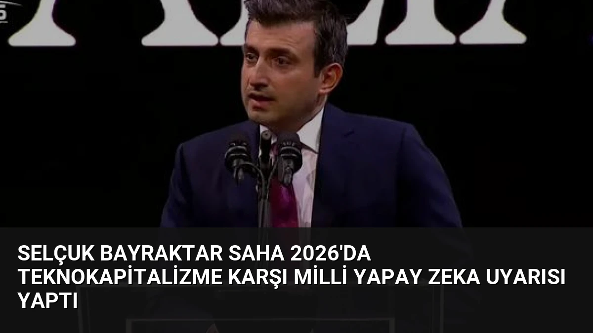 Selçuk Bayraktar SAHA 2026’da Teknokapitalizme Karşı Milli Yapay Zeka Uyarısı Yaptı