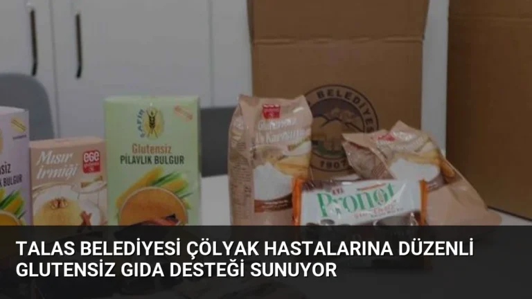 Talas Belediyesi Çölyak Hastalarına Düzenli Glutensiz Gıda Desteği Sunuyor