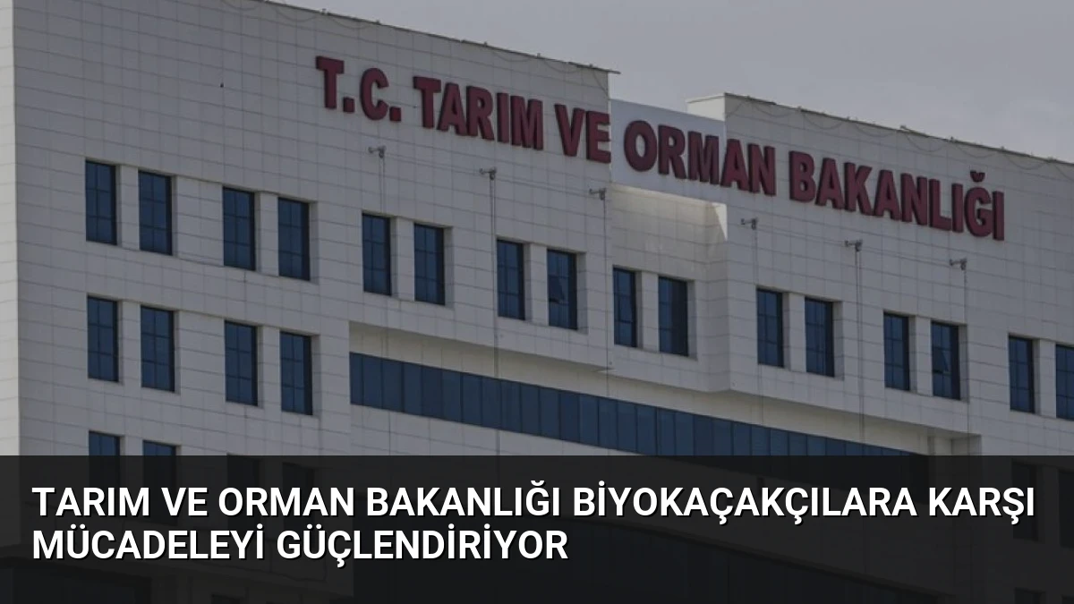 Tarım ve Orman Bakanlığı Biyokaçakçılara Karşı Mücadeleyi Güçlendiriyor