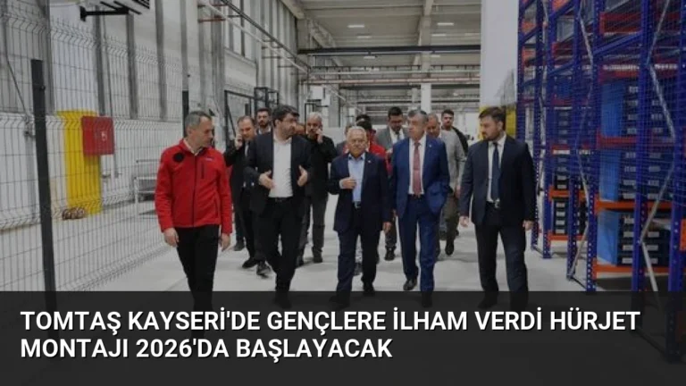 TOMTAŞ Kayseri’de Gençlere İlham Verdi Hürjet Montajı 2026’da Başlayacak