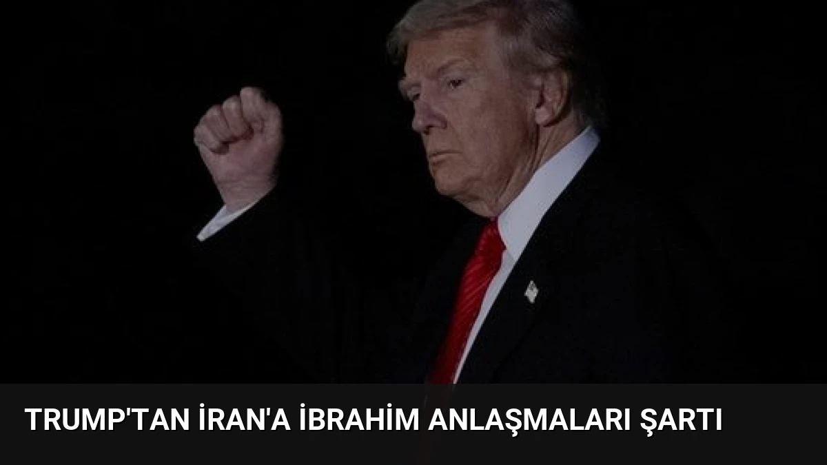 Trump’tan İran’a İbrahim Anlaşmaları Şartı