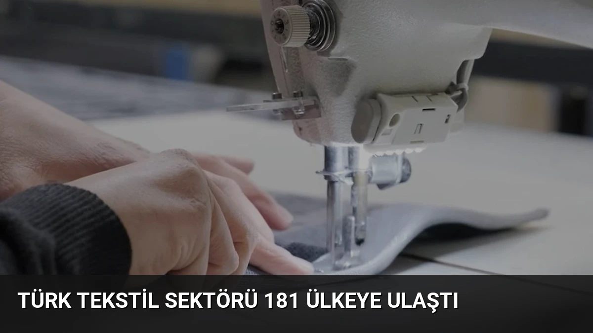 Türk Tekstil Sektörü 181 Ülkeye Ulaştı