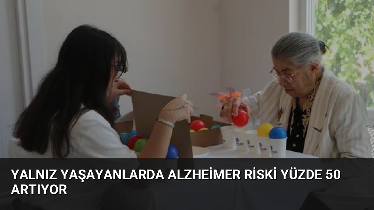 Yalnız Yaşayanlarda Alzheimer Riski Yüzde 50 Artıyor