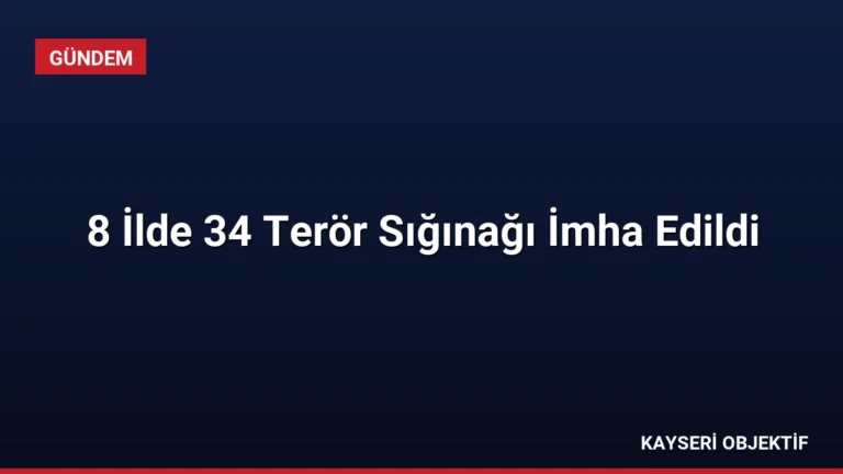 8 İlde 34 Terör Sığınağı İmha Edildi