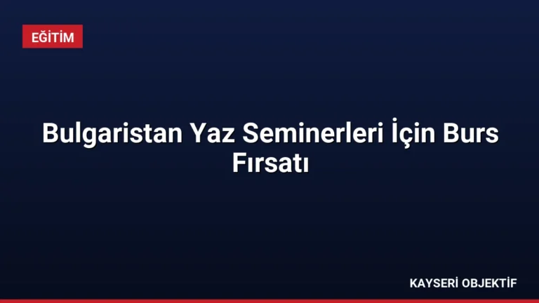 Bulgaristan Yaz Seminerleri İçin Burs Fırsatı