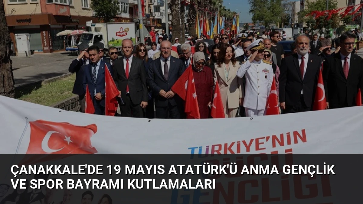 Çanakkale’de 19 Mayıs Atatürk’ü Anma Gençlik ve Spor Bayramı Kutlamaları