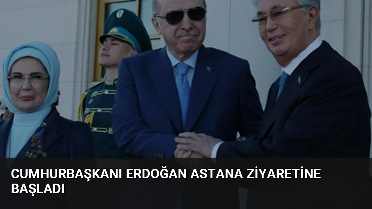 Cumhurbaşkanı Erdoğan Astana Ziyaretine Başladı