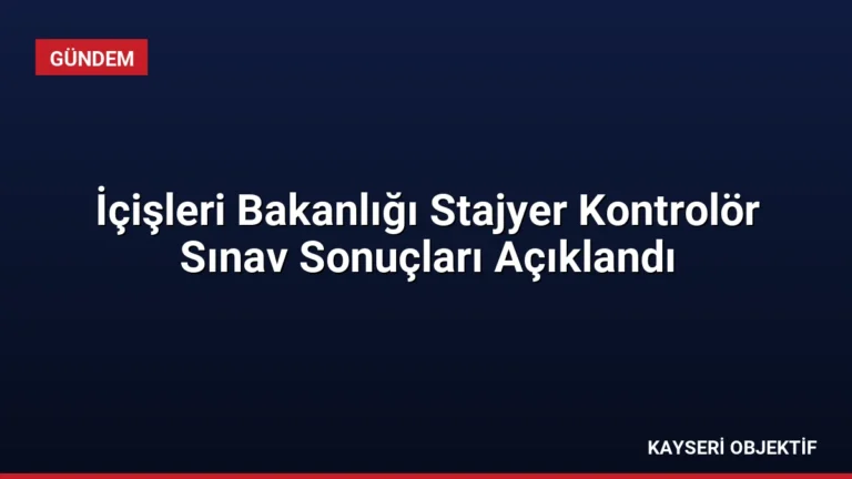 İçişleri Bakanlığı Stajyer Kontrolör Sınav Sonuçları Açıklandı