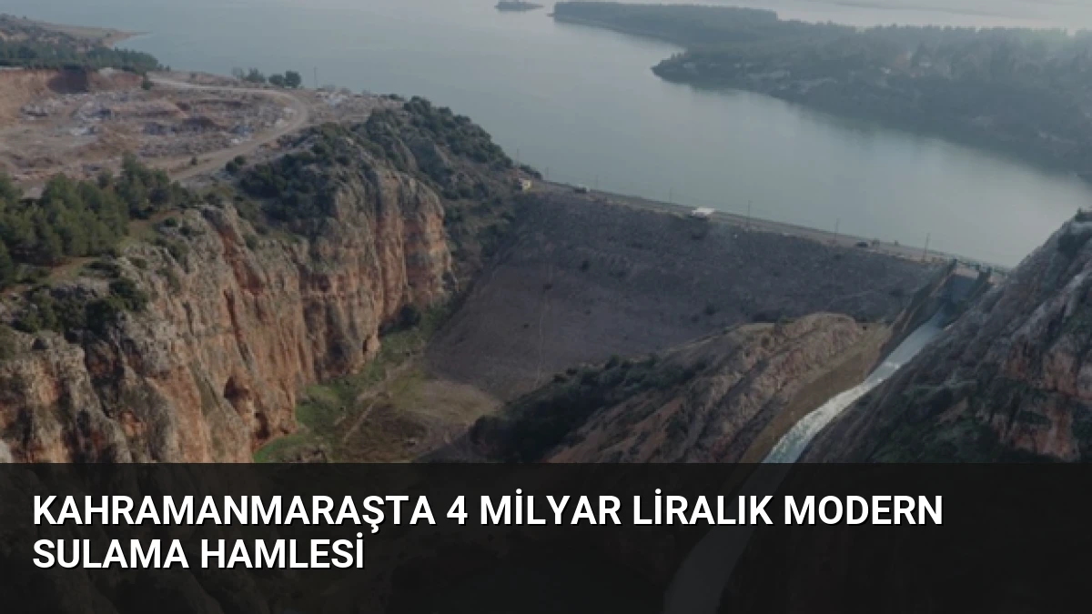 Kahramanmaraşta 4 Milyar Liralık Modern Sulama Hamlesi