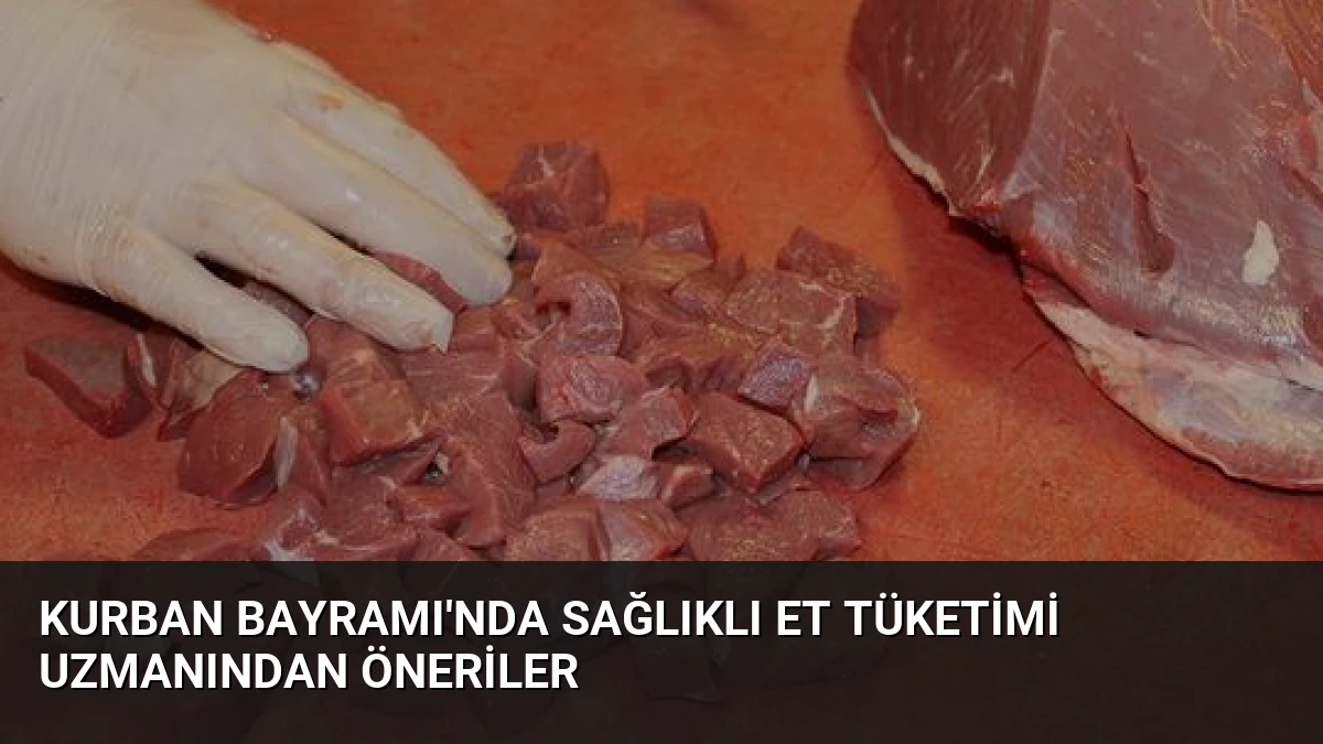 Kurban Bayramı’nda Sağlıklı Et Tüketimi Uzmanından Öneriler