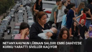 Netanyahu’nun Lübnan Saldırı Emri Dahiye’de Korku Yarattı Siviller Kaçıyor