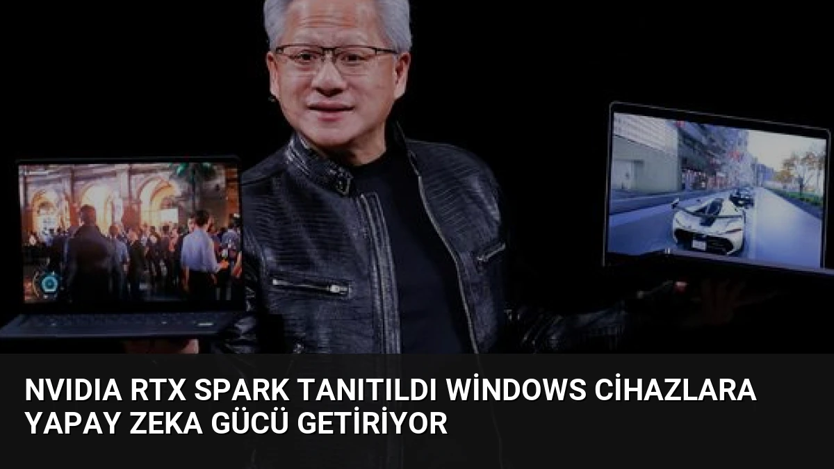 NVIDIA RTX Spark Tanıtıldı Windows Cihazlara Yapay Zeka Gücü Getiriyor