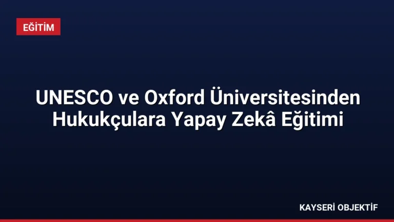 UNESCO ve Oxford Üniversitesinden Hukukçulara Yapay Zekâ Eğitimi