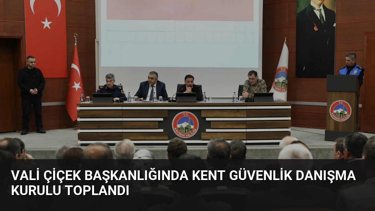 Vali Çiçek Başkanlığında Kent Güvenlik Danışma Kurulu Toplandı